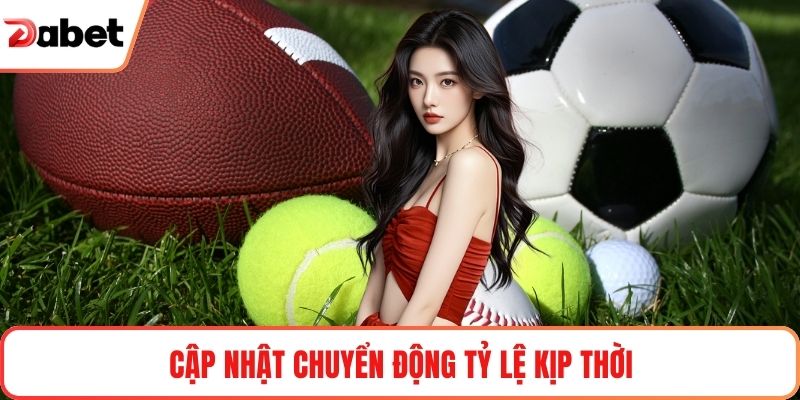 Cập nhật chuyển động tỷ lệ kịp thời