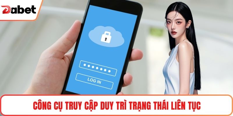 Công cụ truy cập duy trì trạng thái liên tục
