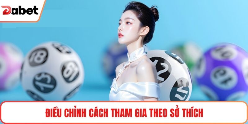 Điều chỉnh cách tham gia theo sở thích
