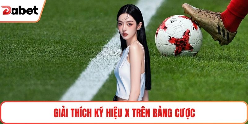 Giải thích ký hiệu X trên bảng cược