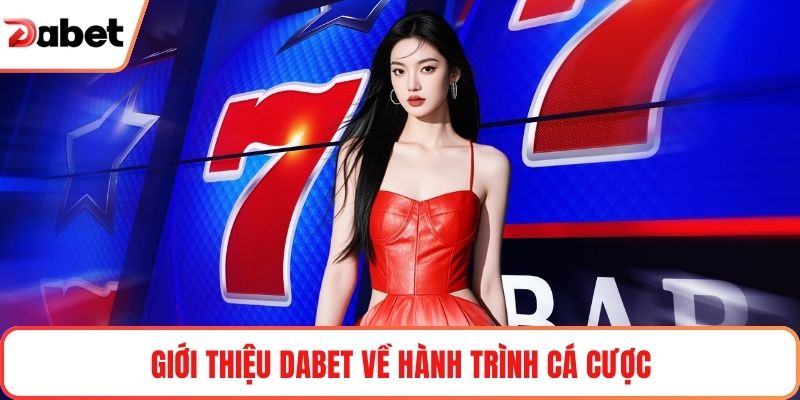 Giới thiệu Dabet về hành trình cá cược