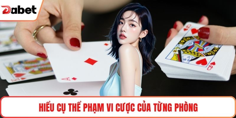 Hiểu cụ thể phạm vi cược của từng phòng