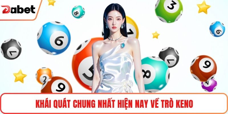 Khái quát chung nhất hiện nay về trò Keno