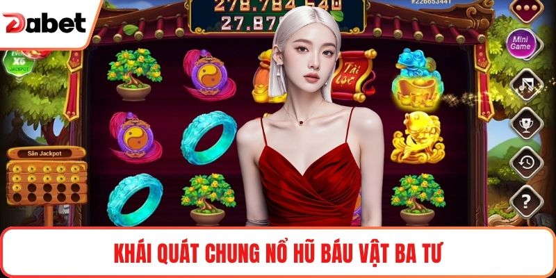 Khái quát chung nổ hũ báu vật Ba Tư