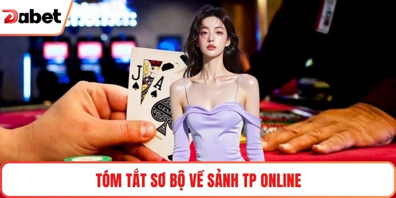Tóm tắt sơ bộ về sảnh TP Online