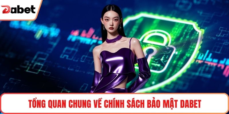 Tổng quan chung về chính sách bảo mật Dabet
