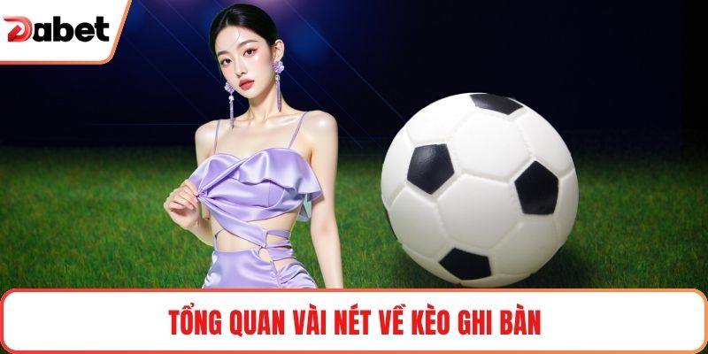 Tổng quan vài nét về kèo ghi bàn