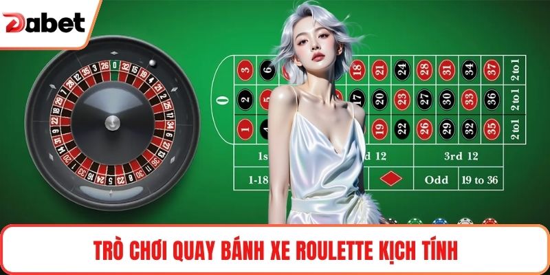 Trò chơi quay bánh xe Roulette kịch tính