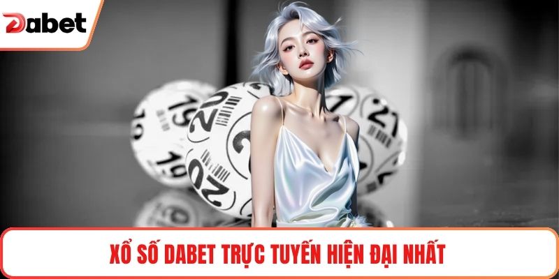 Xổ số Dabet trực tuyến hiện đại nhất 